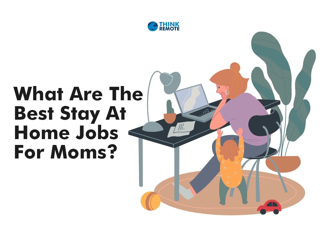 What Are The Best Stay At Home Jobs For Moms? ThinkRemote