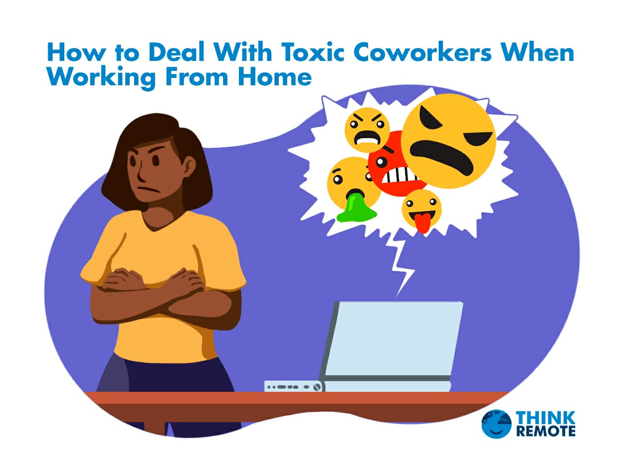 How To Deal with Toxic Coworkers When You Work From Home - ThinkRemote