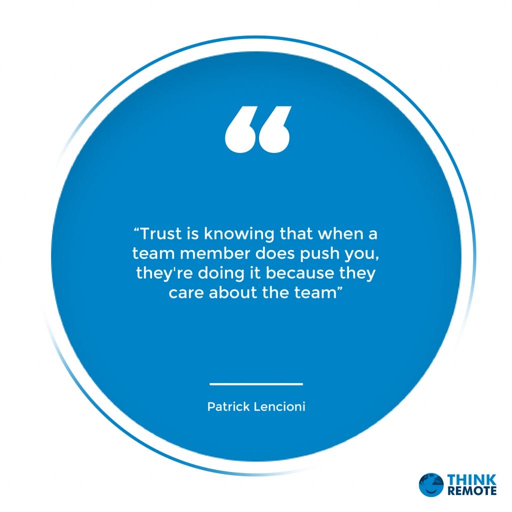 “Trust is knowing that when a team member does push you, they're doing it because they care about the team” - Patrick Lencioni 