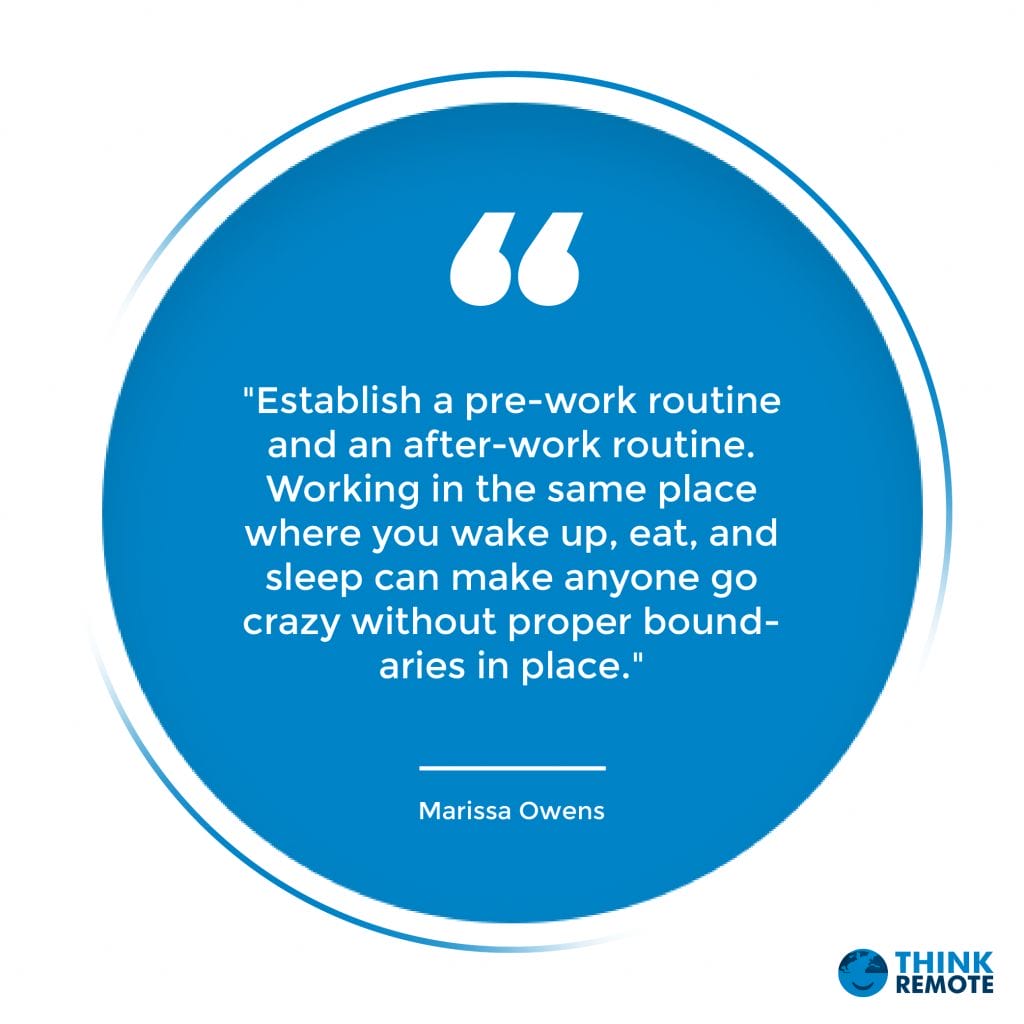 wake up, eat, and sleep can make anyone go crazy without proper boundaries in place." – Marissa Owens