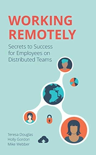 Working Remotely by Teresa Douglas, Holly Gordon and Mike Webber 