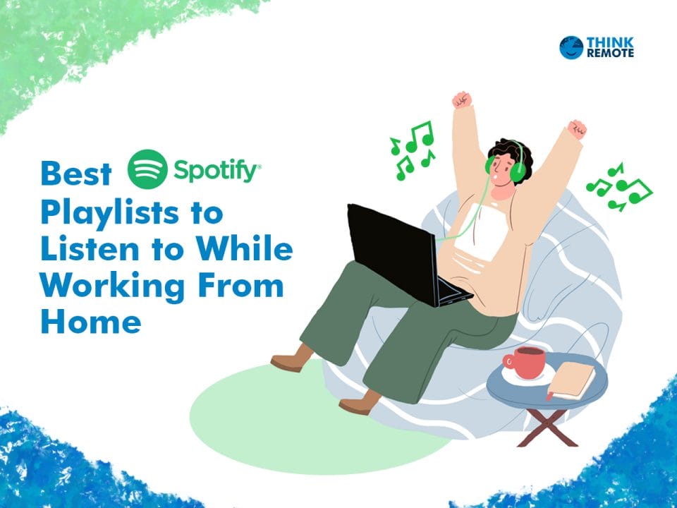 Best Spotify Playlists to Listen to While Working From Home - ThinkRemote