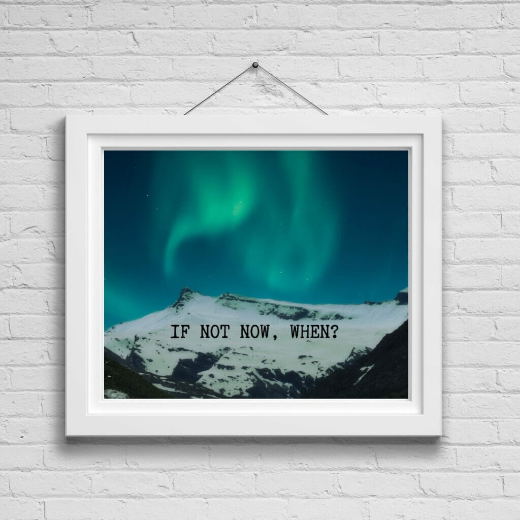 If not now, when?