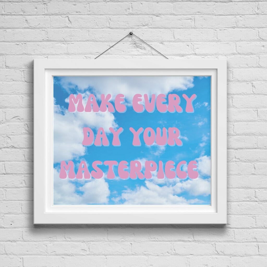 Make every day your masterpiece