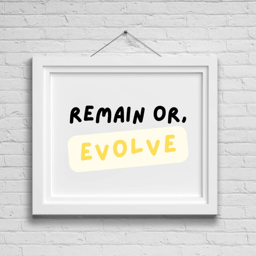 Remain or evolve